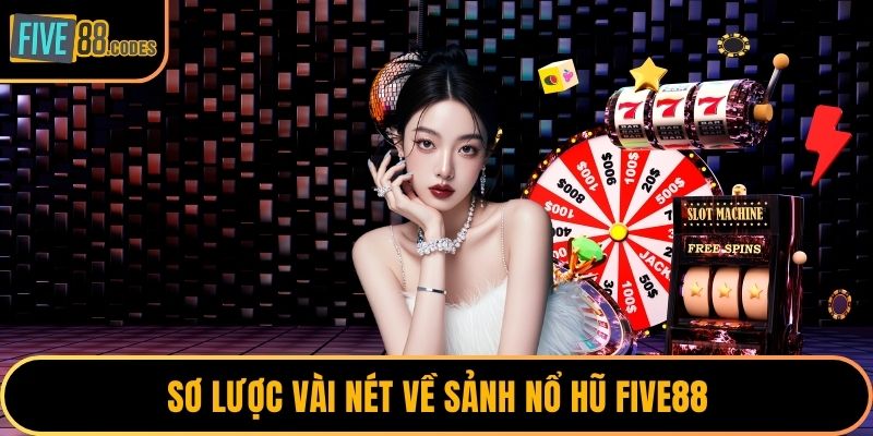 Sơ lược vài nét về sảnh nổ hũ FIVE88