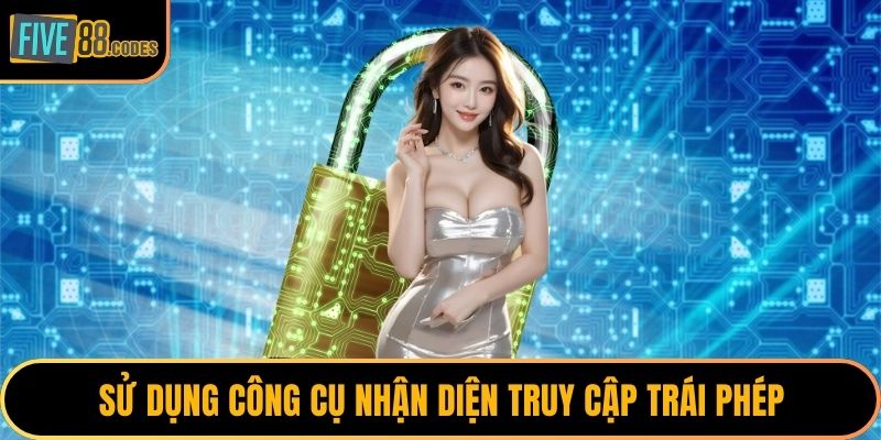 Sử dụng công cụ nhận diện truy cập trái phép