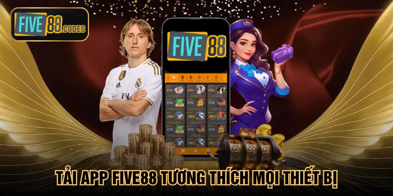 Tải app Five88 tương thích mọi thiết bị